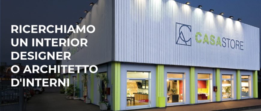 Annuncio di lavoro: offresi tirocinio Interior Designer junior / Architetto d'interni - CasaStore Arredamenti Salerno